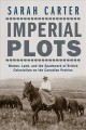 Imperial plots : women, land, and the spadework of British colonialism on the Canadian Prairies  Cover Image