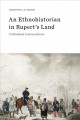 An ethnohistorian in Rupert's Land : unfinished conversations  Cover Image