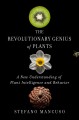 The revolutionary genius of plants : a new understanding of plant intelligence and behavior  Cover Image