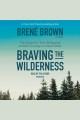 Braving the wilderness The Quest for True Belonging and the Courage to Stand Alone. Cover Image