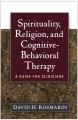 Spirituality, religion, and cognitive-behavioral therapy : a guide for clinicians  Cover Image