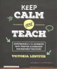 Keep calm and teach : empowering K-12 learners with positive classroom management routines  Cover Image