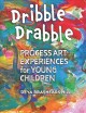 Go to record Dribble drabble : process art experiences for young children
