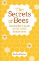 The secrets of bees : an insider's guide to the life of honeybees  Cover Image