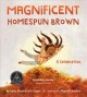 Go to record Magnificent homespun brown : a celebration