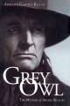 Grey Owl : the mystery of Archie Belaney  Cover Image