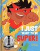 I just want to be super!  Cover Image