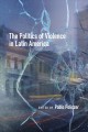 The politics of violence in Latin America  Cover Image