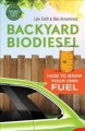 Backyard biodiesel : how to brew your own fuel  Cover Image
