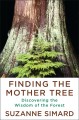 Finding the mother tree : discovering the wisdom of the forest  Cover Image
