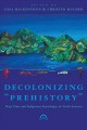 Decolonizing "prehistory" : deep time and Indigenous knowledges in North America  Cover Image