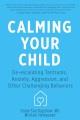 Calming your child : de-escalating tantrums, anxiety, aggression, and other challenging behaviors  Cover Image