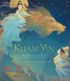 Kuan Yin : the princess who became the Goddess of Compassion  Cover Image