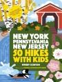 50 hikes with kids : New York, Pennsylvania, and New Jersey  Cover Image