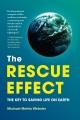 The rescue effect : the key to saving life on earth  Cover Image