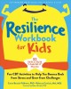 The resilience workbook for kids : fun CBT activities to help you bounce back from stress and grow from challenges  Cover Image