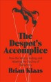 The despot's accomplice : how the West is aiding and abetting the decline of democracy  Cover Image
