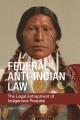 Federal anti-Indian law : the legal entrapment of Indigenous peoples  Cover Image