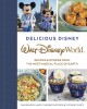 Delicious Disney : Walt Disney World recipes & stories from the most magical place on Earth  Cover Image
