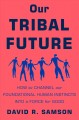 Go to record Our tribal future : how to channel our foundational human ...
