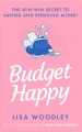 Budget happy : the win-win secret to saving and spending money  Cover Image