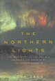 The northern lights : the true story of the man who unlocked the secrets of the aurora borealis  Cover Image